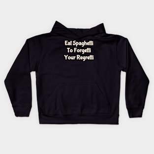 Eat Spaghetti To Forgetti Your Regretti Kids Hoodie